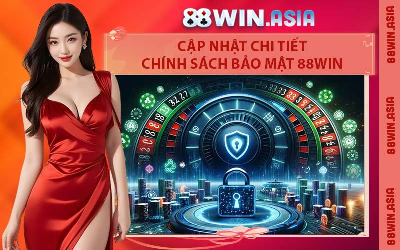 Cập Nhật Chi Tiết Chính Sách Bảo Mật 88WIN