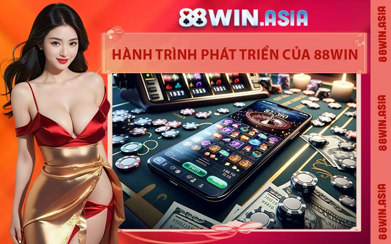 Hành Trình Phát Triển Của 88WIN