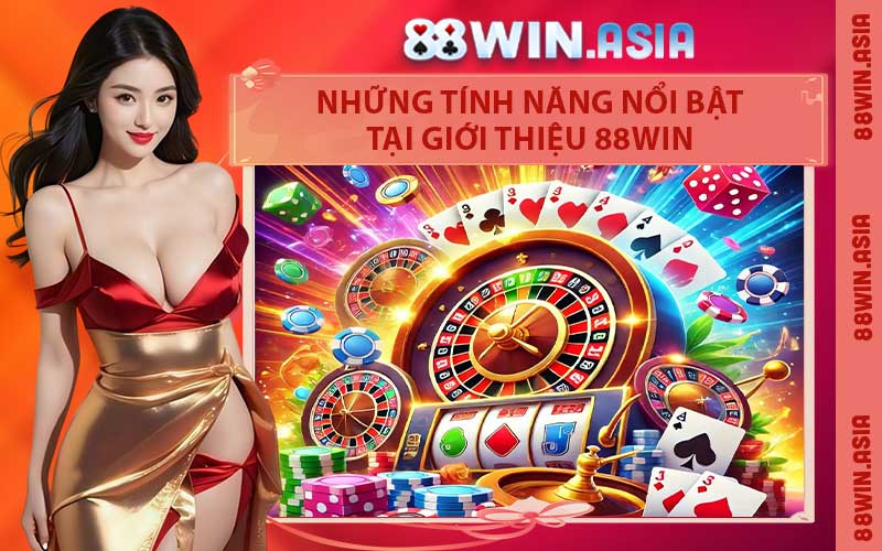 Những Tính Năng Nổi Bật Tại Giới Thiệu 88WIN