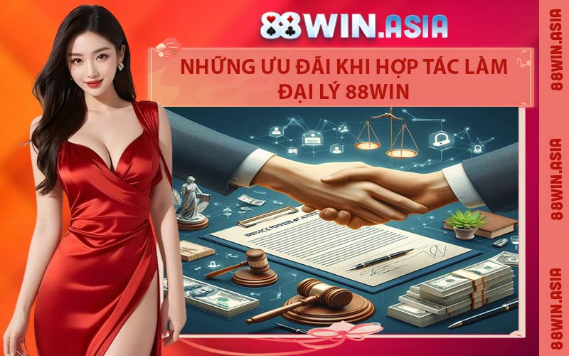 Những Ưu Đãi Khi Hợp Tác Làm Đại Lý 88WIN